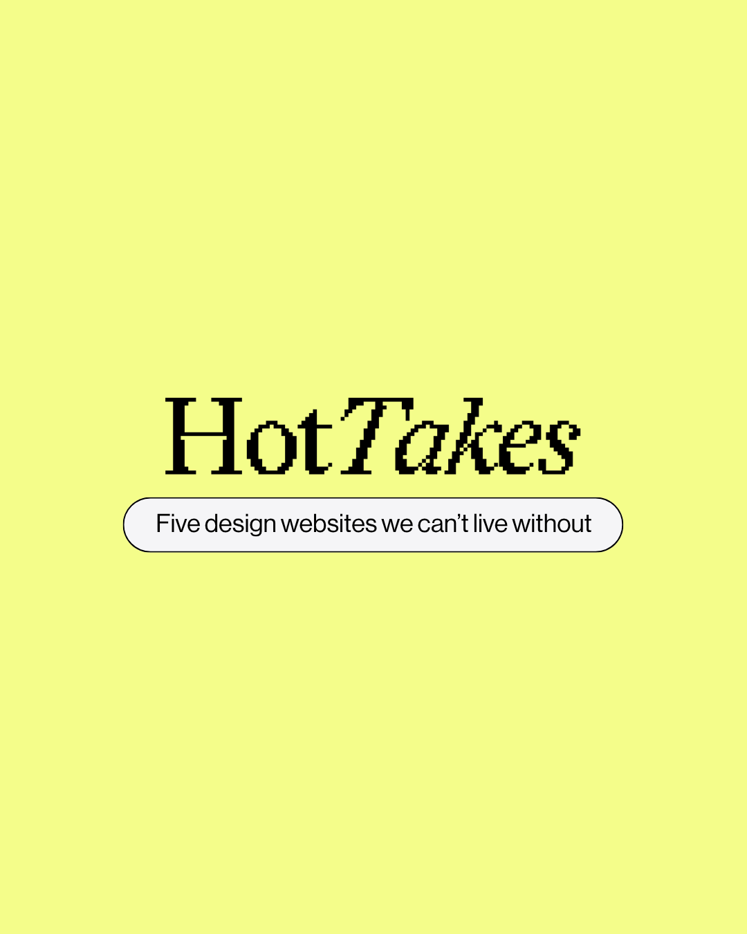 Hot Takes: The Design Sites We Can’t Live Without