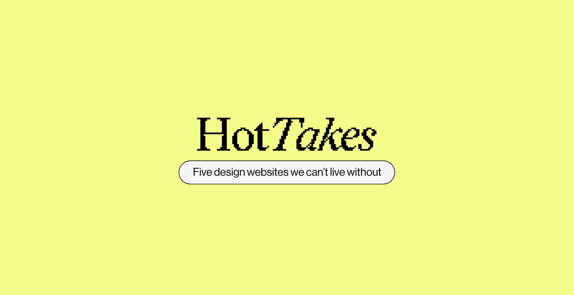 Hot Takes: The Design Sites We Can’t Live Without